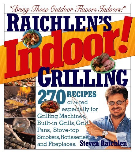 Indoor! GRILLING - Bring Those Outdoor Flavors Indoors! - Steven Raichlen